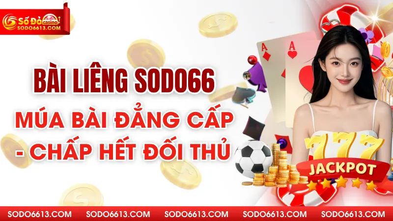 Bài Liêng Sodo66 - Múa Bài Đẳng Cấp - Chấp Hết Đối Thủ