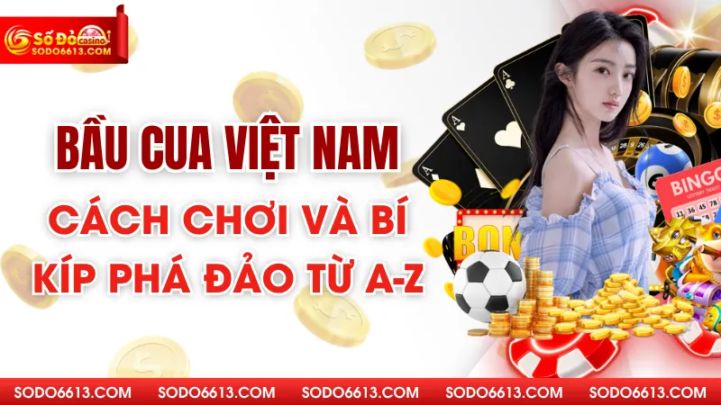 Bầu Cua Việt Nam - Cách Chơi Và Bí Kíp Phá Đảo Từ A - Z