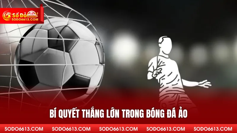 Bí quyết thắng lớn trong bóng đá ảo