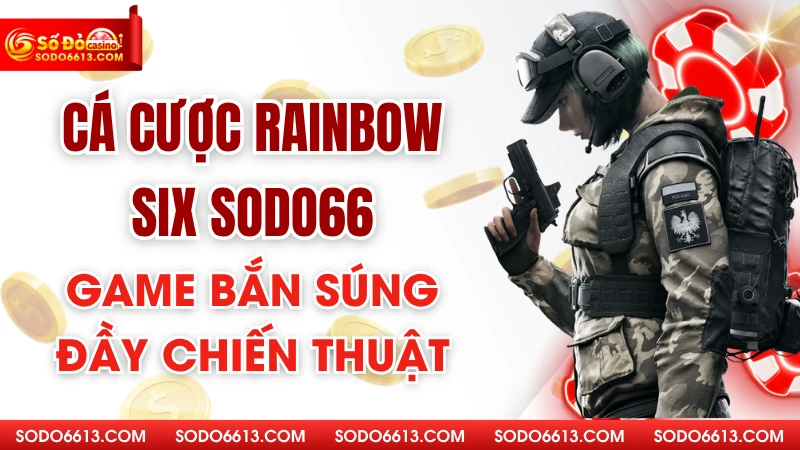 Cá Cược Rainbow Six Sodo66 - Game Bắn Súng Đầy Chiến Thuật