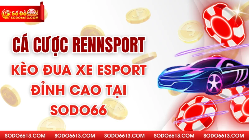 Cá Cược Rennosport – Kèo Đua Xe Esport Đỉnh Cao Tại Sodo66