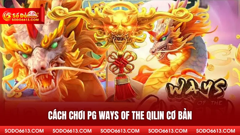 Cách chơi PG Ways of the Qilin cơ bản