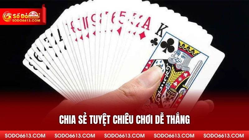 Chia sẻ tuyệt chiêu chơi bài dễ thắng