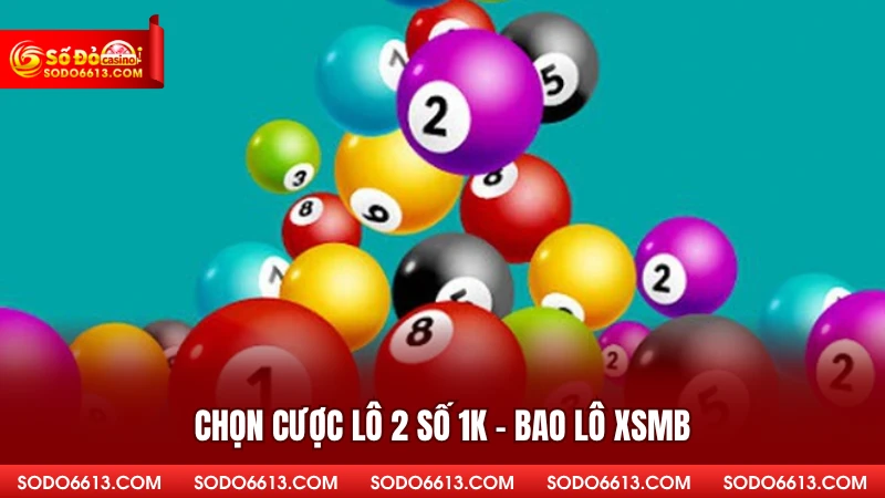 Chọn cược lô 2 số 1k - bao lô XSMB