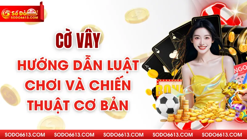 Cờ Vây - Hướng Dẫn Luật Chơi Và Chiến Thuật Cơ Bản