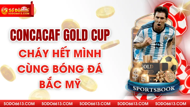 CONCACAF Gold Cup Sodo66 - Cháy Hết Mình Cùng Bóng Đá Bắc Mỹ