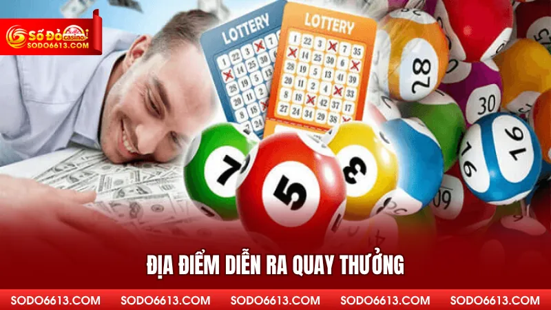 Địa điểm diễn ra quay thưởng