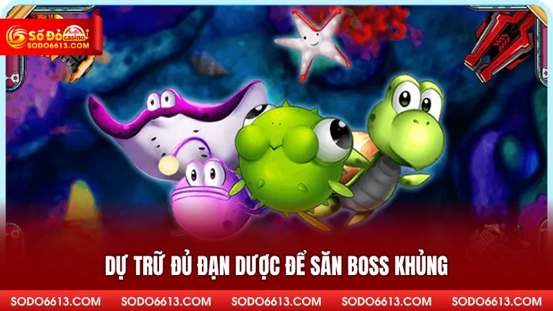 Dự trữ đủ đạn dược để săn boss khủng