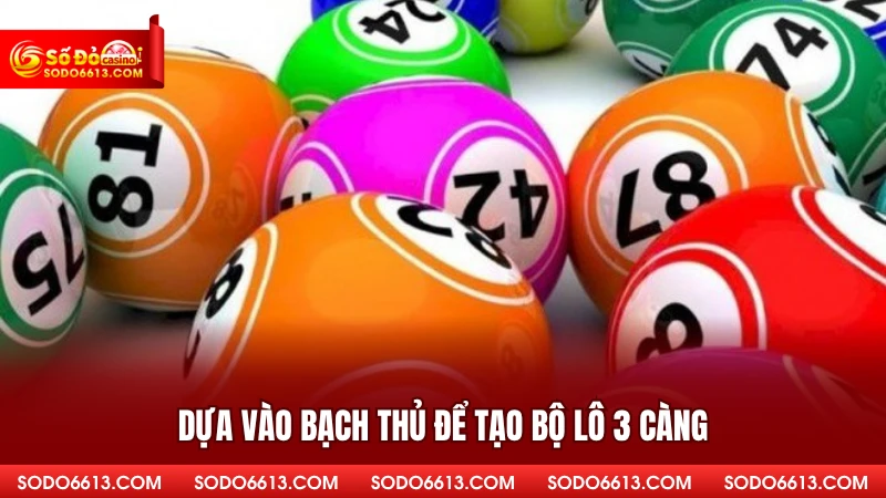 Dựa vào bạch thủ để tạo bộ lô 3 càng