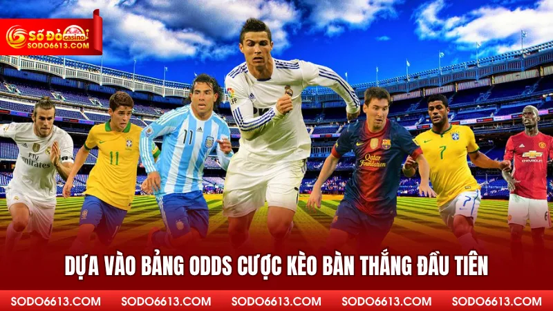 Dựa vào bảng Odds cược kèo bàn thắng đầu tiên