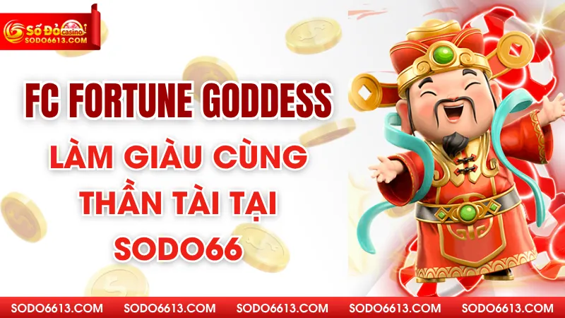FC Fortune Goddess - Làm Giàu Cùng Thần Tài Tại Sodo66