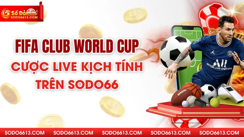 FiFa Club World Cup 2025 - Cược Live Kịch Tính Trên Sodo66