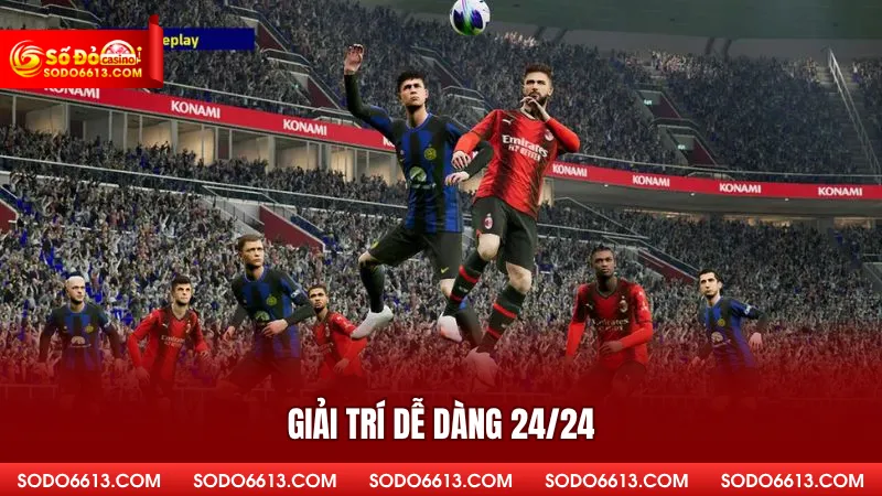 Giải trí dễ dàng 24/24