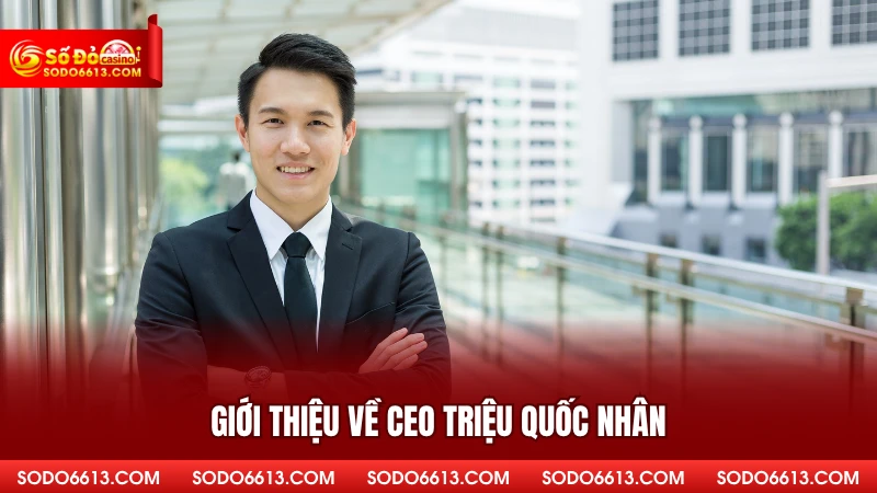Giới thiệu về CEO Triệu Quốc Nhân