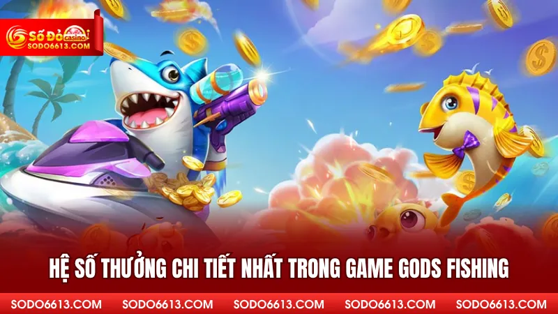 Hệ số thưởng chi tiết nhất trong game Gods Fishing