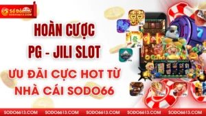 Hoàn cược PG - Jili Slot Ưu Đãi Cực Hot Từ Nhà Cái Sodo66