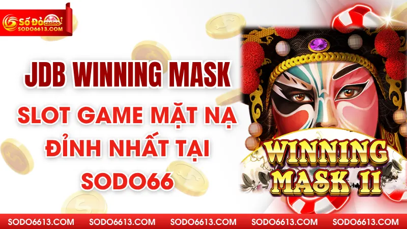 JDB Winning Mask - Slot Game Mặt Nạ Đỉnh Nhất Tại Sodo66