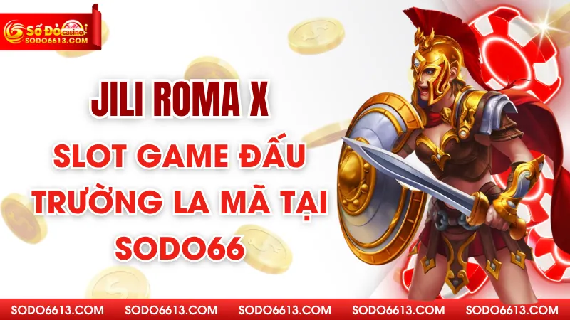 Jili Roma X - Slot Game Đấu Trường La Mã Tại Sodo66
