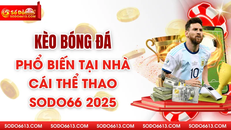 Kèo Bóng Đá Phổ Biến Tại Nhà Cái Thể Thao Sodo66 2025