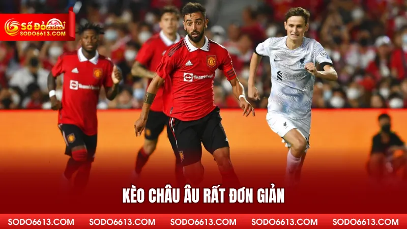 Kèo Châu Âu rất đơn giản