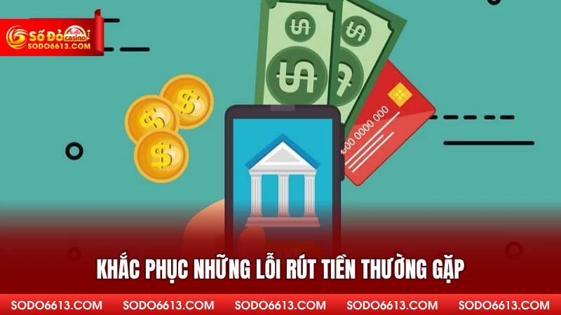 Khắc phục những lỗi rút tiền thường gặp