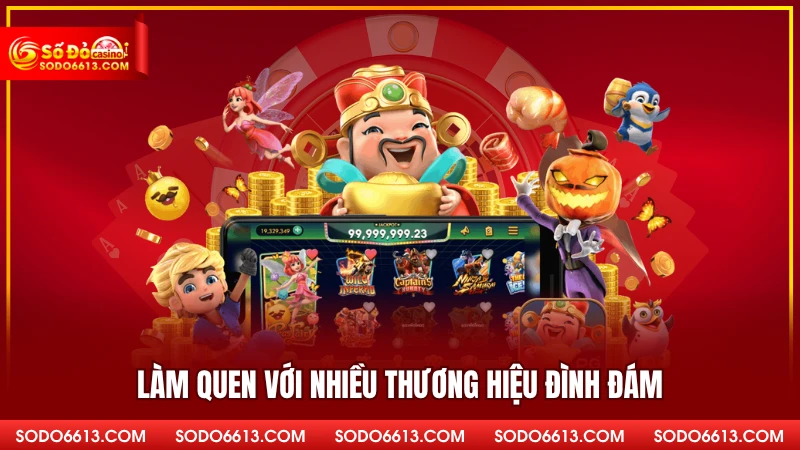 Làm quen với nhiều thương hiệu đình đám