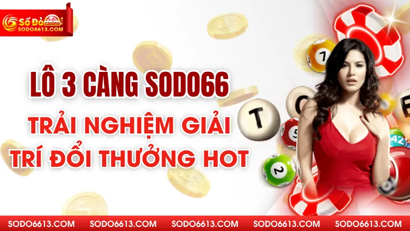 Lô 3 Càng Sodo66 - Trải Nghiệm Giải Trí Đổi Thưởng Hot