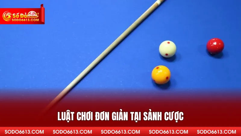 Luật chơi đơn giản tại sảnh cược