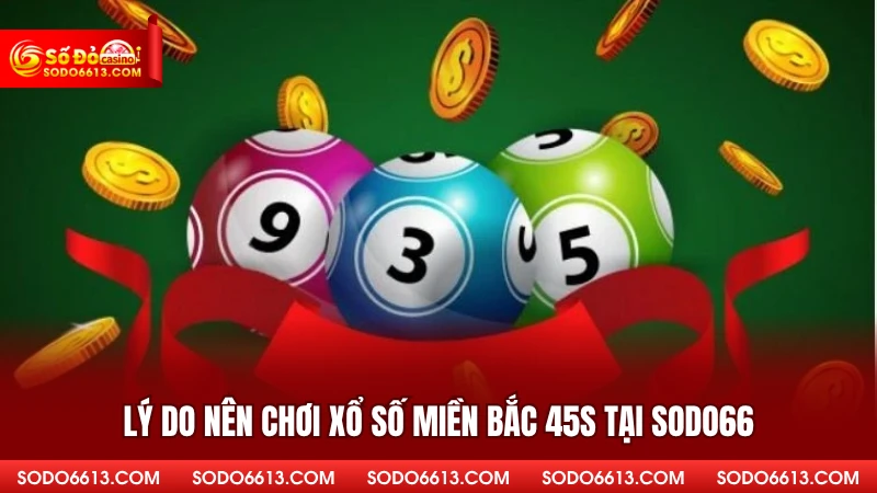 Lý do nên chơi xổ số miền Bắc 45s tại Sodo66