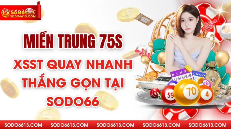 Miền trung 75s - XSST Quay Nhanh Thắng Gọn Tại Sodo66