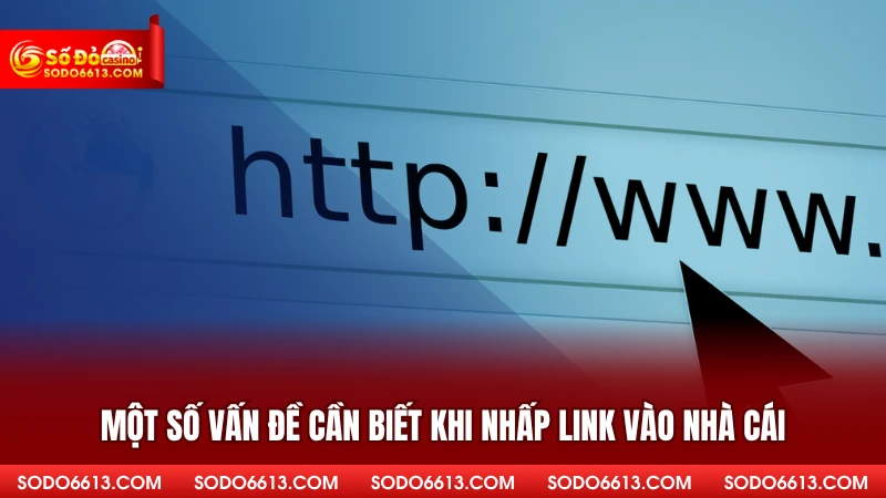 Một số vấn đề cần biết khi nhấp link vào nhà cái