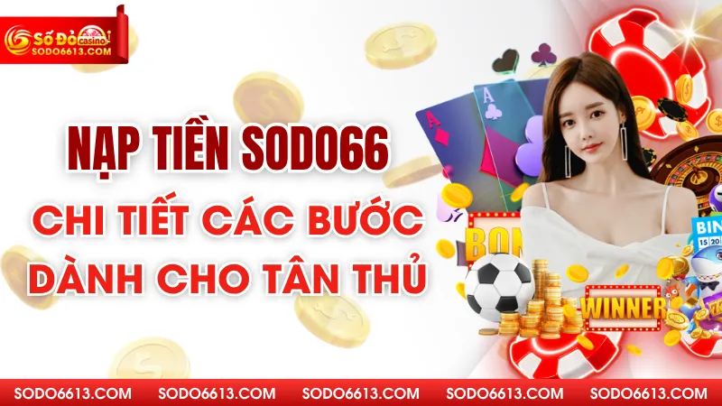 Nạp Tiền Sodo66 - Chi Tiết Các Bước Dành Cho Tân Thủ