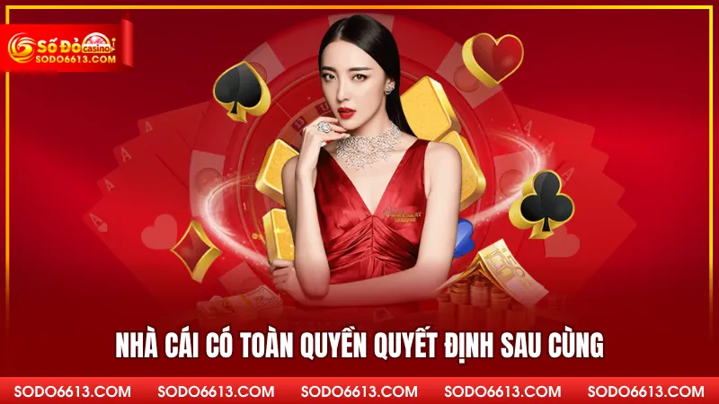 Nhà cái có toàn quyền quyết định sau cùng