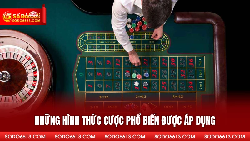 Những hình thức cược phổ biến được áp dụng