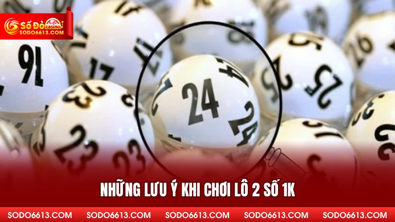 Những lưu ý khi chơi lô 2 số 1K