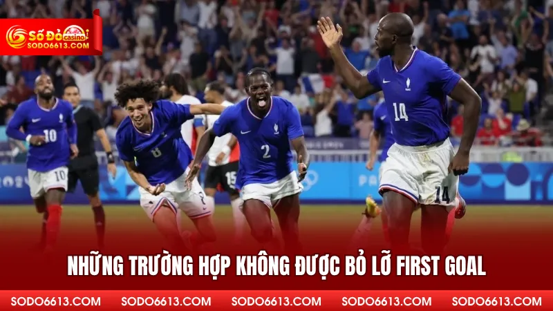 Những trường hợp không được bỏ lỡ First Goal