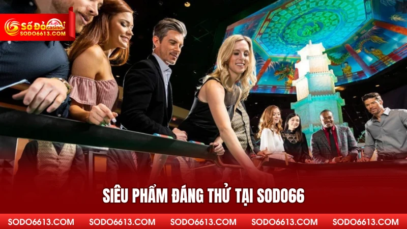 Siêu phẩm đáng thử tại Sodo66