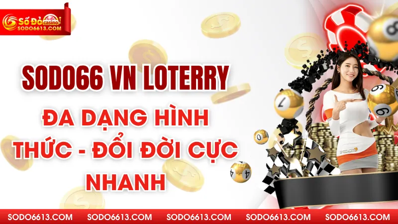 Sodo66 VN Loterry - Đa Dạng Hình Thức - Đổi Đời Cực Nhanh