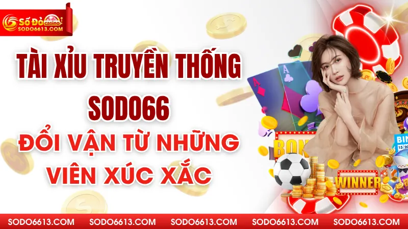Tài Xỉu Truyền Thống Sodo66 - Đổi Vận Từ Những Viên Xúc Xắc