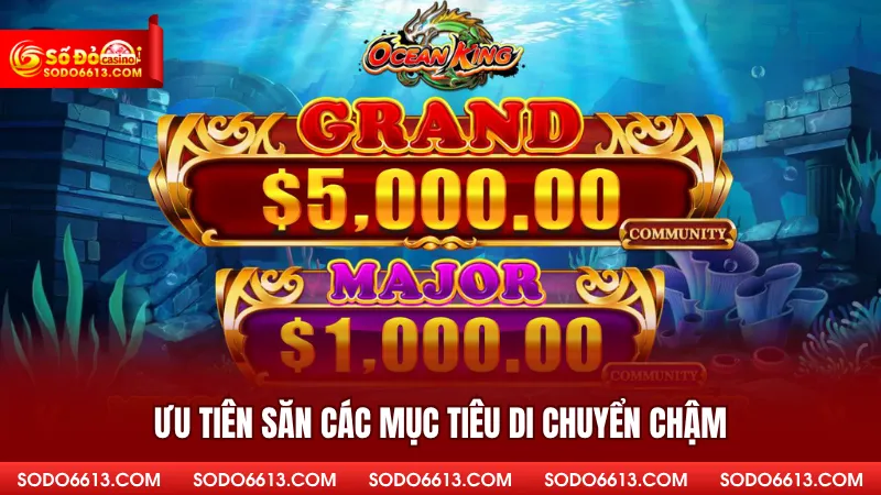 Ưu tiên săn các mục tiêu di chuyển chậm