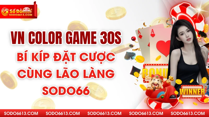 VN Color Game 30 Giây - Bí Kíp Đặt Cược Cùng Lão Làng Sodo66
