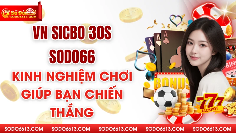 VN Sicbo 30s Sodo66 - Kinh Nghiệm Chơi Giúp Bạn Chiến Thắng