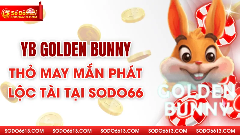 YB Golden Bunny - Thỏ May Mắn - Phát Lộc Tài Tại Sodo66